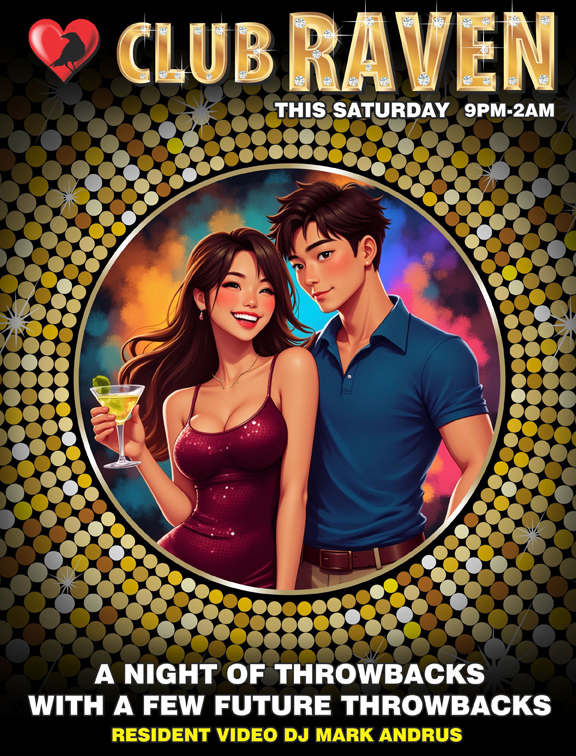 club raven this saturday 9pm to 2am resident video djs mark andrus & jorge terez a night of throwbacks with a few future throwbacks