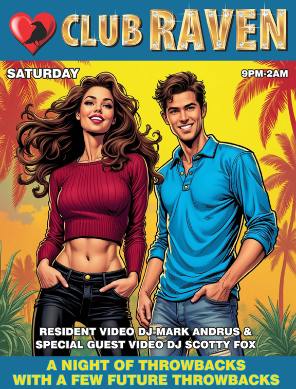 club raven saturday 9pm to 2am resident video dj mark andrus and special guest video dj scotty fox a night of throwbacks with a few future throwbacks