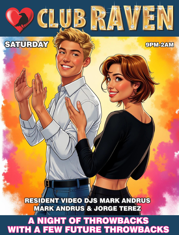 club raven this saturday 9pm to 2am resident video djs mark andrus & jorge terez a night of throwbacks with a few future throwbacks