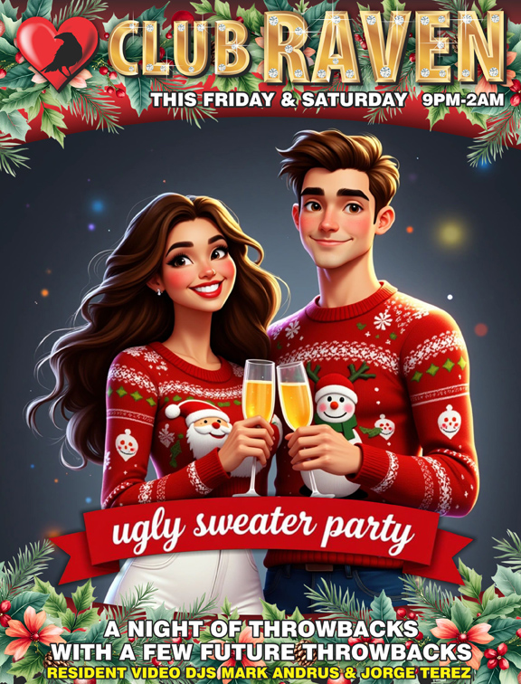 club raven this saturday 9pm to 2am ugly sweater party resident video djs mark andrus & jorge terez a night of throwbacks with a few future throwbacks