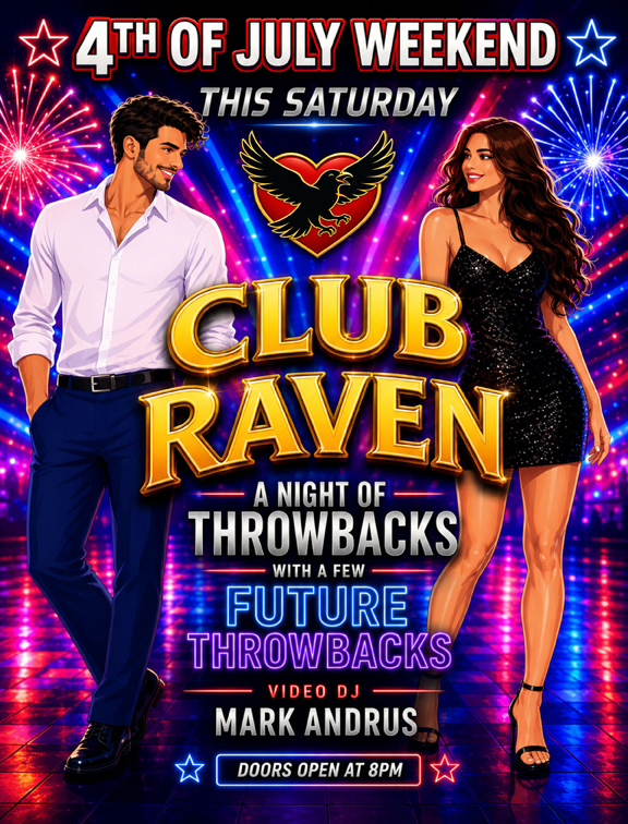 4th of july weekend club raven this saturday doors open at 8pm resident video dj mark andrus a night of throwbacks with a few future throwbacks