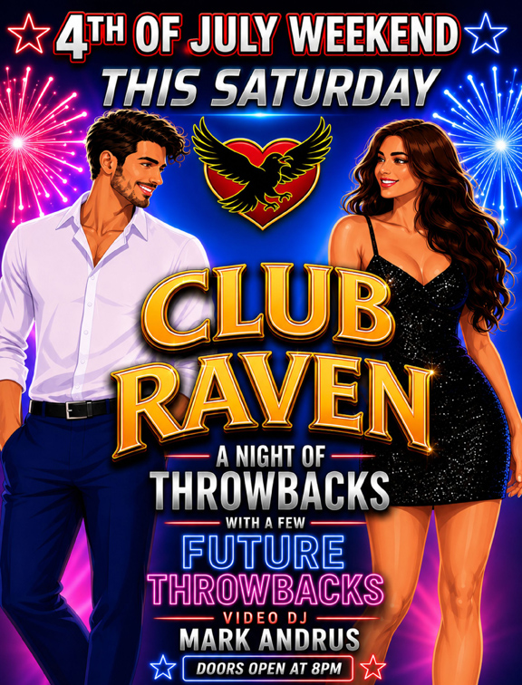4th of july weekend club raven this saturday doors open at 8pm resident video dj mark andrus a night of throwbacks with a few future throwbacks