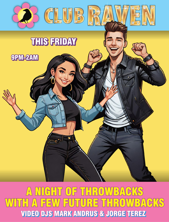 Club Raven 9pm-2am this friday A night of throwbacks with a few future throwbacks video djs mark andrus & jorge terez