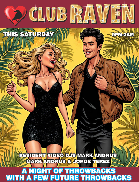 club raven this saturday 9pm to 2am resident video djs mark andrus & jorge terez a night of throwbacks with a few future throwbacks