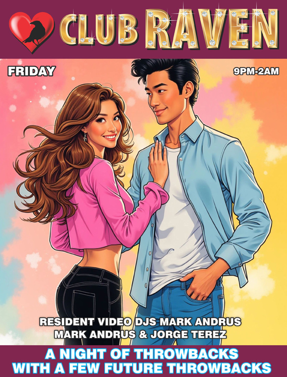 club raven this friday 9pm to 2am resident video djs mark andrus and jorge terez a night of throwbacks with a few future throwbacks