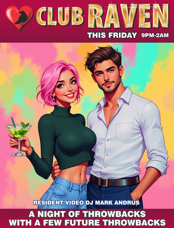 club raven friday 9pm to 2am resident video dj mark andrus a night of throwbacks with a few future throwbacks