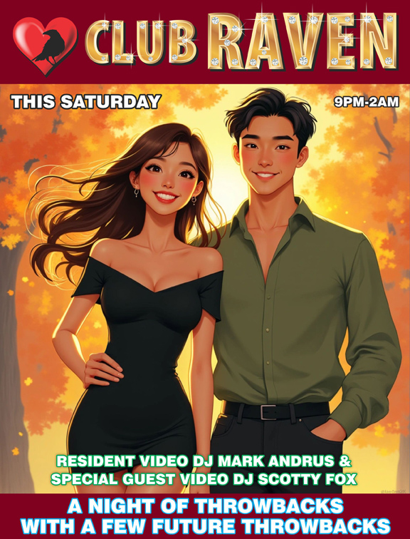 club raven this saturday 9pm to 2am resident video dj mark andrus and special guest video dj scotty fox a night of throwbacks with a few future throwbacks