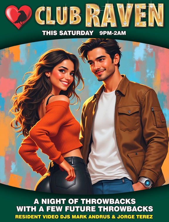 club raven this saturday 9pm to 2am resident video djs mark andrus & jorge terez a night of throwbacks with a few future throwbacks