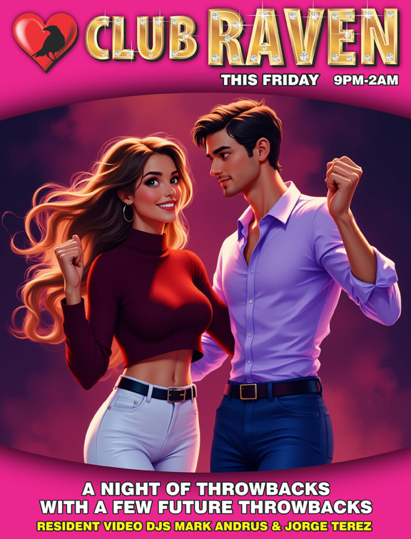 club raven this friday 9pm to 2am resident video djs mark andrus and jorge terez a night of throwbacks with a few future throwbacks