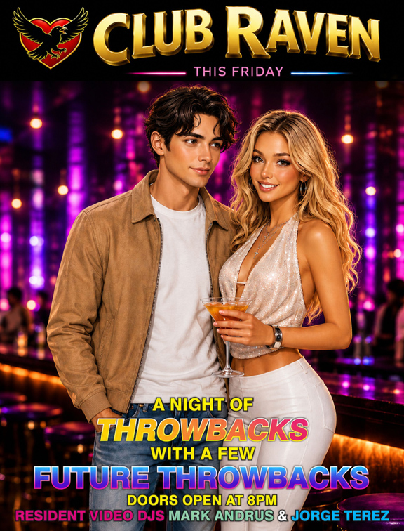club raven this friday a night of throwbacks with a few future throwbacks  resident video djs mark andrus & jorge terez doors open at 8pm