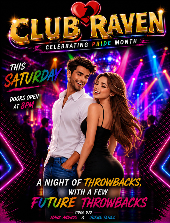 club raven this saturday celebrating pride month doors open at 8pm resident video djs mark andrus & jorge terez a night of throwbacks with a few future throwbacks