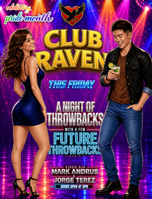 club raven this friday celebrating pride month doors open at 8pm a night of throwbacks with a few future throwbacks resident video dj mark andrus & jorge terez