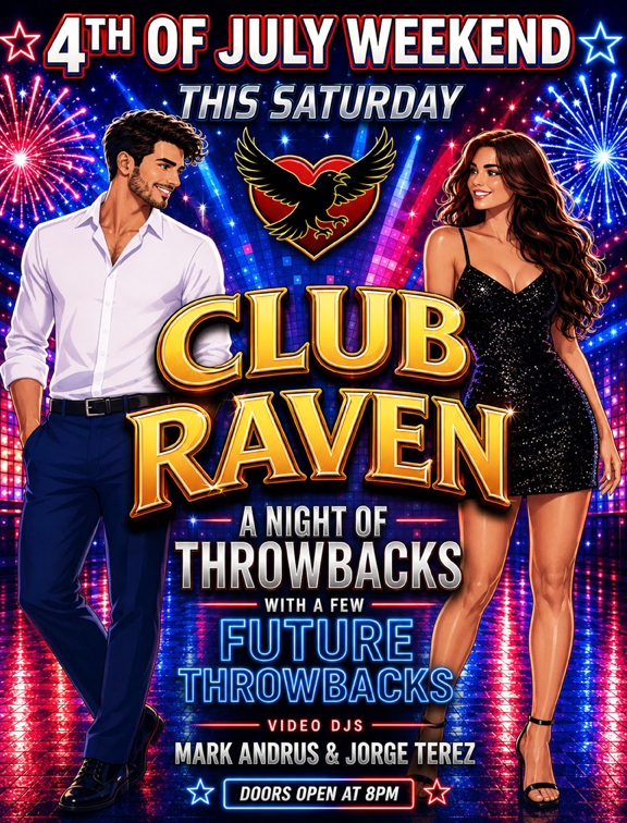 4th of july weekend club raven this saturday doors open at 8pm resident video dj mark andrus a night of throwbacks with a few future throwbacks
