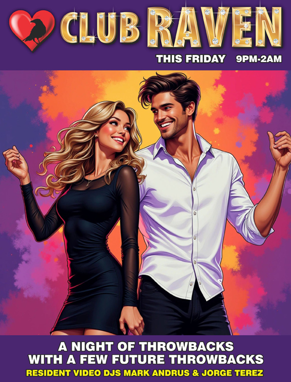 club raven this friday 9pm to 2am a night of throwbacks with a few future throwbacks resident video djs mark andrus and jorge terez