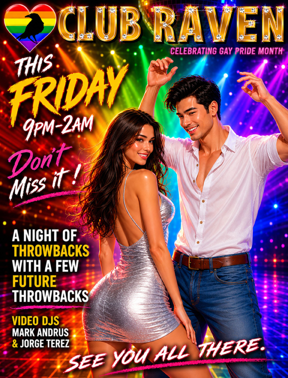club raven this friday celebrating gay pride month don't miss it 9pm to 2am a night of throwbacks with a few future throwbacks resident video dj mark andrus see you all there