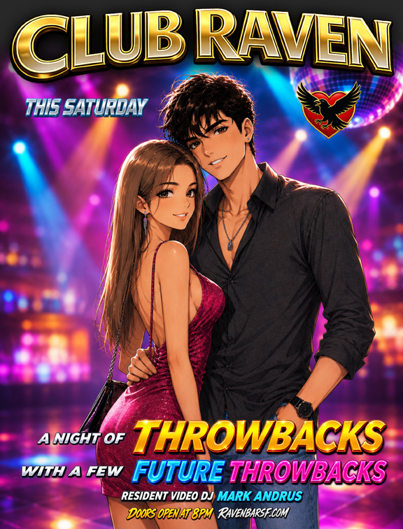 club raven this saturday a night of throwbacks with a few future throwbacks  resident video dj mark andru doors open at 8pm ravenbarsf.com
