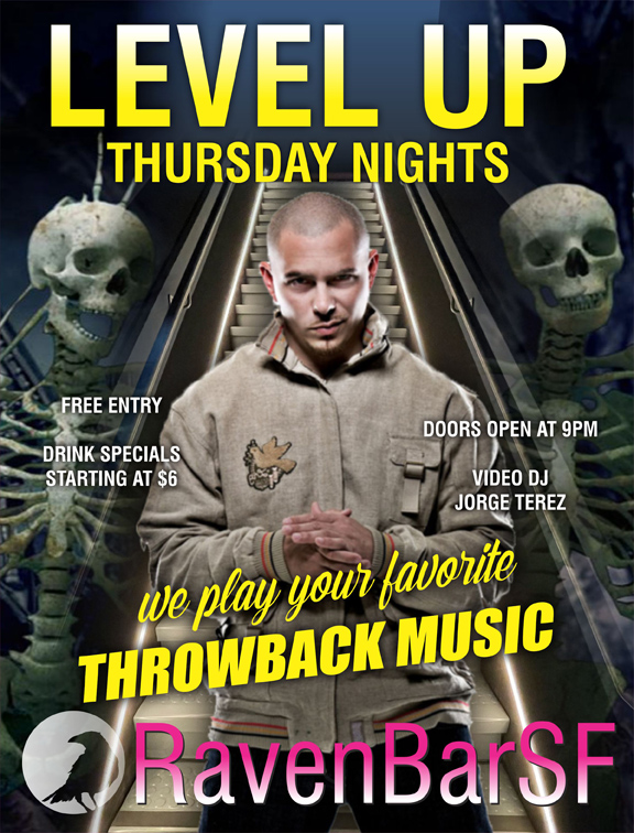 level up thursday nights ravenbarsf free entry doors open at 9pm vdj jorge terez drink specials starting at $6 we play your favorite throwback music
