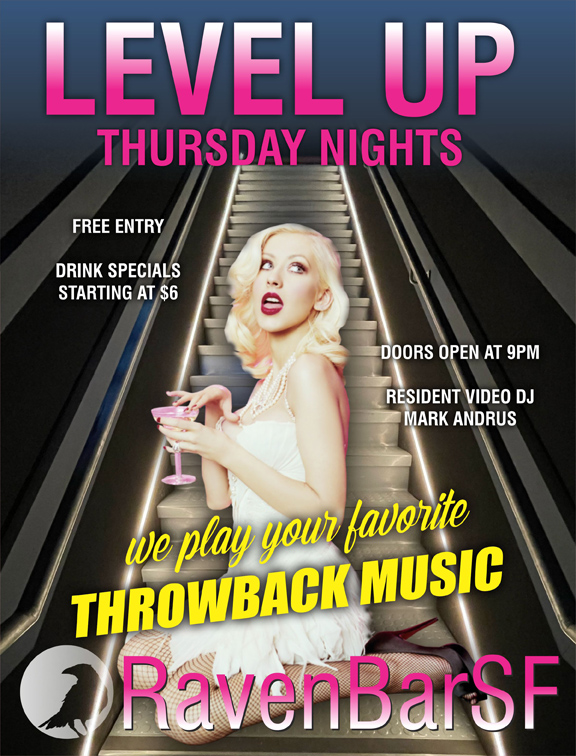 level up thursday nights ravenbarsf free entry doors open at 9pm vdj mark andrus drink specials starting at $6 we play your favorite throwback music