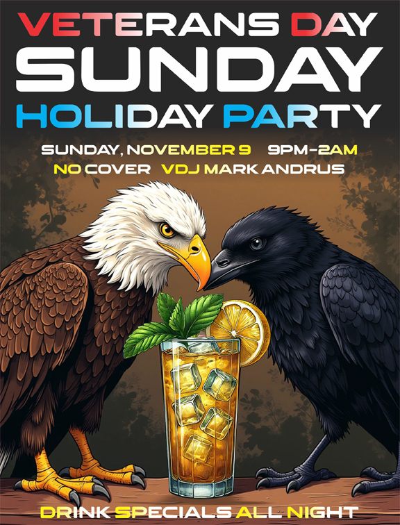 veterans day sunday holiday party sunday november 9 9pm to 2am  no cover vdj mark andrus drink specials all night