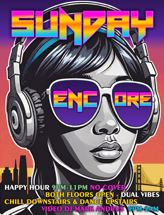 Sunday Encore 9pm-2am hello spring video dj mark andrus happy hour 9pm-11pm no cover both floors open dual vibes chill downstairs and dance upstairs