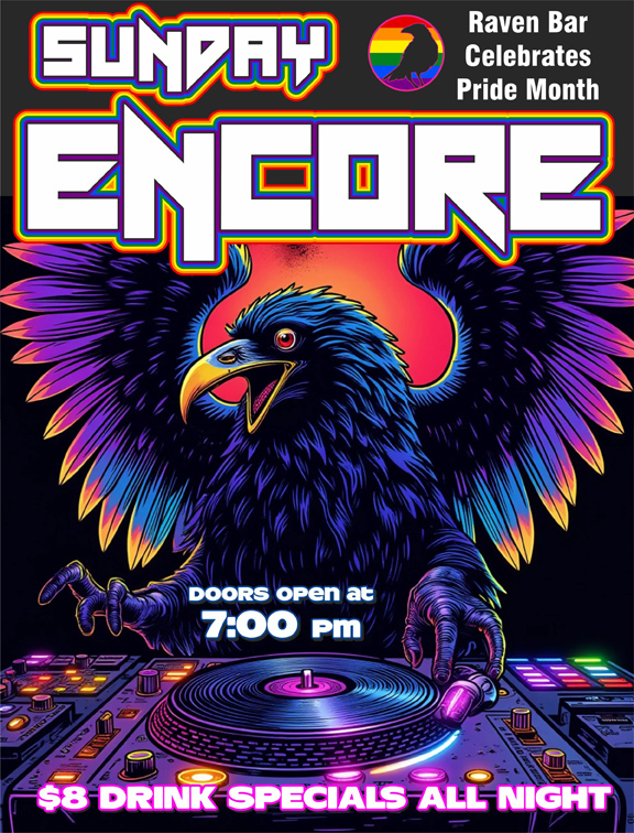 sunday encore raven bar celebrates pride month doors open at 7:00 pm eight dollar drink specials