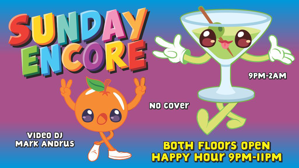 sunday encore no cover video dj mark andrus 9pm-2am both floors open happy hour 9pm-11pm