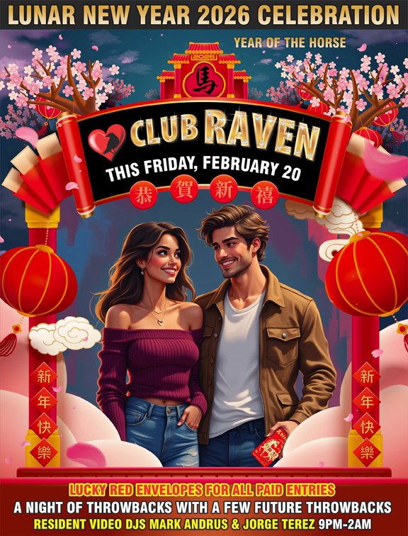 lunar new year 2026 celebration year of the horse club raven this friday february 20 9pm to 2am resident video djs mark andrus and jorge terez a night of throwbacks with a few future throwbacks lucky red envelopes for all paid entries
