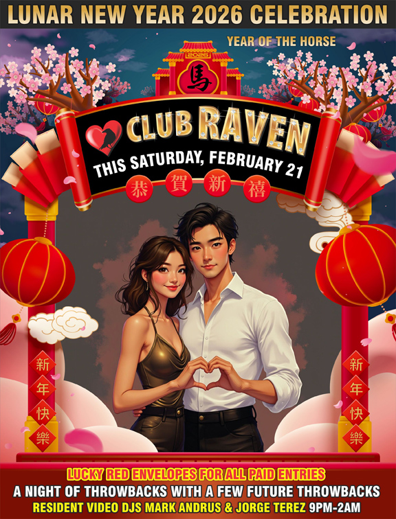 lunar new year 2026 celebration year of the horse club raven this saturday february 20 9pm to 2am resident video djs mark andrus and jorge terez a night of throwbacks with a few future throwbacks lucky red envelopes for all paid entries