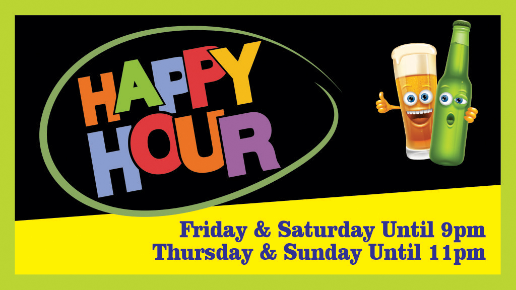 Happy Hour: Friday & Saturday until 9p, Thursday & Sunday until 11p