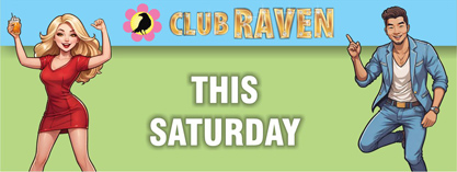 Club Raven this Saturday