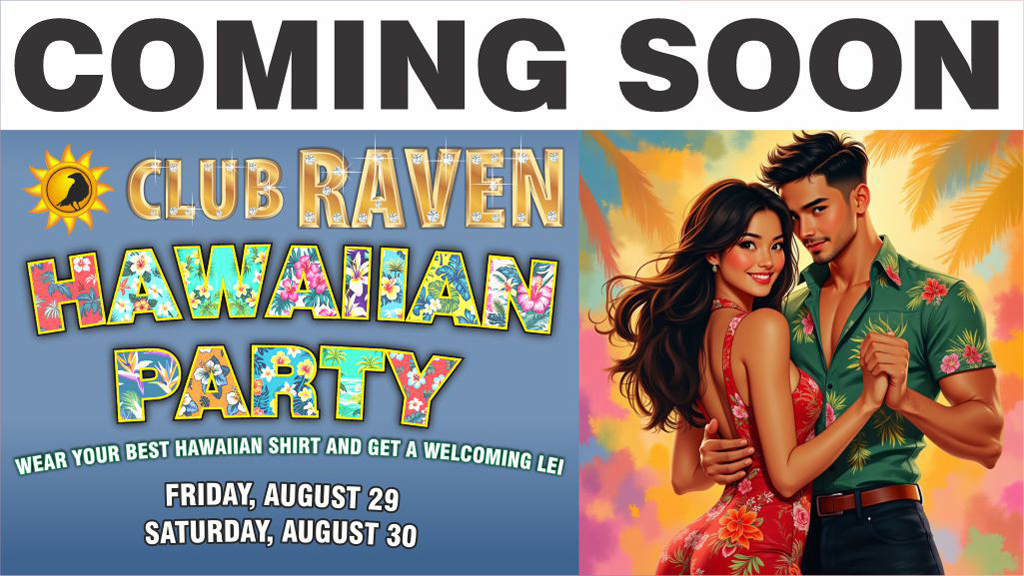 club raven hawaiian party friday august 29 and saturday august 30 wear your best hawaiian shirt and get a welcoming lei