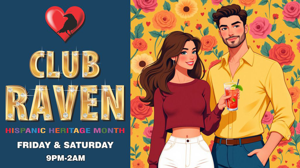 club raven hispanic heritage month friday and saturday 9pm to 2am