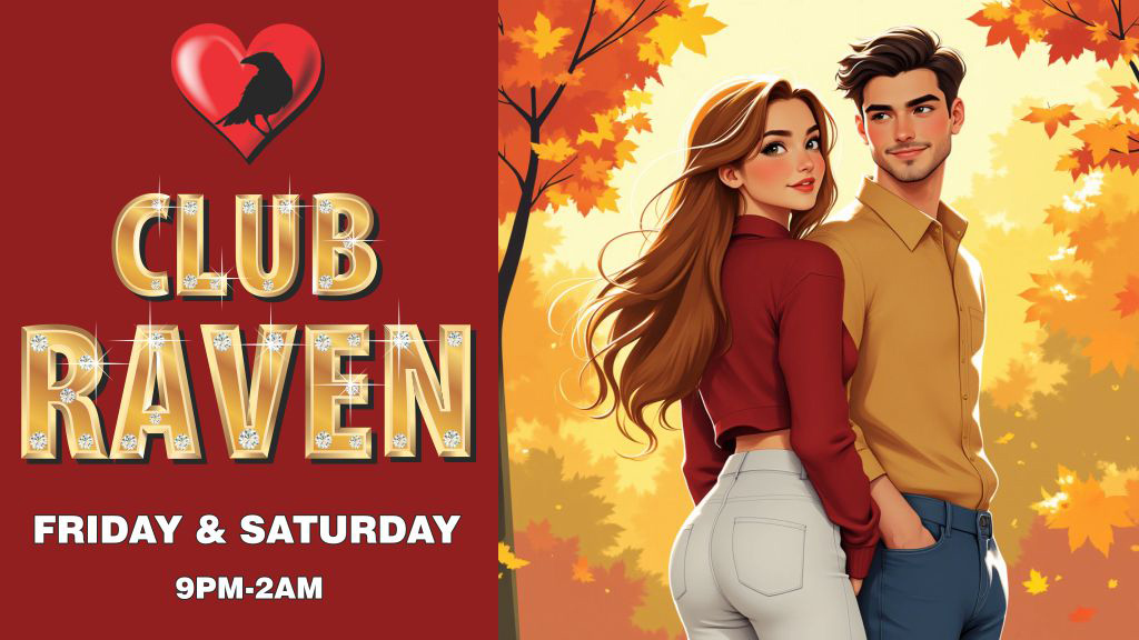 club raven friday and saturday 9pm to 2am