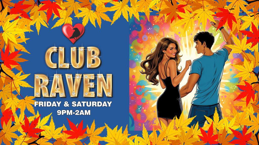 club raven friday and saturday 9pm to 2am