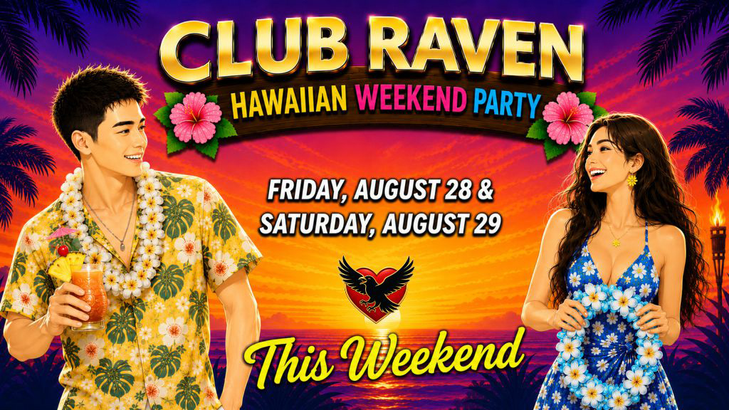 these two weekends club raven hawaiian weekend party friday august 28, saturday august 29 this weekend